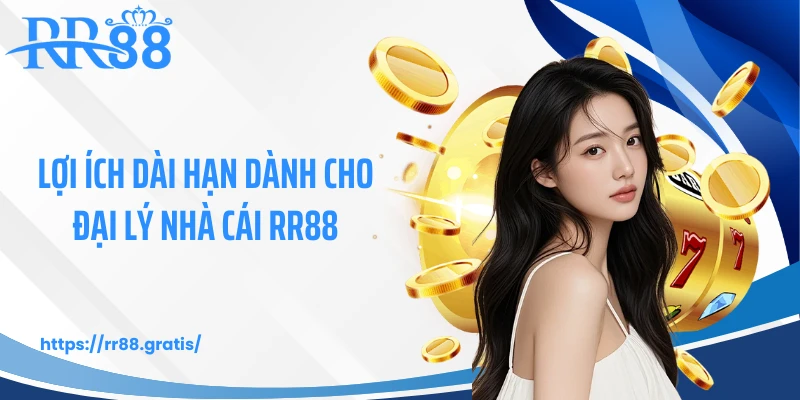 Lợi ích dài hạn dành cho đại lý nhà cái RR88